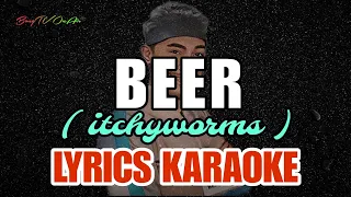 BEER | ITCHYWORMS | ( LYRICS KARAOKE VERSION ) BY; BongTV OnAir