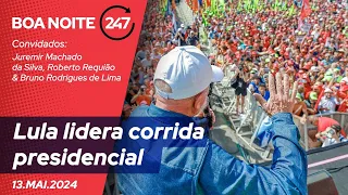 Boa Noite 247 - Lula lidera corrida presidencial 13.05.24