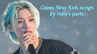 GUESS Stray Kids songs by Felix's parts!