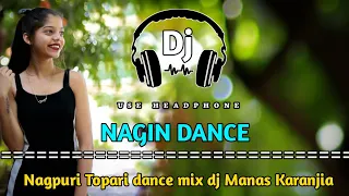 Nagin dance || Nagpuri Topari dance mix ||Hard bass vibration || Dj manas Karanjia