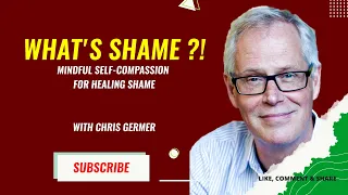 What's Shame ?! Mindful Self-Compassion for Healing Shame