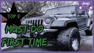 First Time Jeep Wrangler Owners - Top 5 Must Do To Your New Jeep