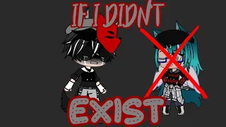 If I Didn’t Exist//Prank// (Gacha Club) Sorry I missed something in the video   :(