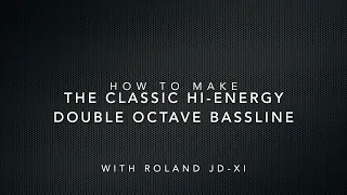 Hi-Energy Double Octave Bassline- Tutorial with Roland JD-Xi