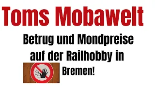Betrug und Mondpreise auf der Railhobby in Bremen oder ein "Michael Schulz Gedächtnisvideo"