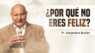 Pastor Bullón - ¿Por qué no eres feliz?