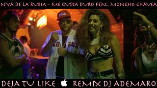 NYA DE LA RUBIA – ME GUSTA DURO Feat. MONCHO CHAVEA & DJ ADEMARO