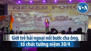 Giới trẻ hải ngoại nối bước cha ông, tổ chức tưởng niệm 30/4 | VOA Tiếng Việt