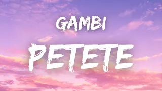 Gambi - PETETE ( Paroles )