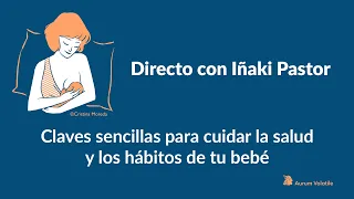 🔴 DIRECTO con Iñaki Pastor. CLAVES para cuidar la SALUD y los HÁBITOS de tu Bebé