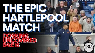 The Epic Hartlepool Match | Dorking Uncovered S4:E16