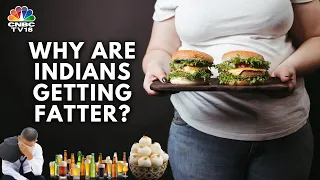 Explained: Why Are Indians Getting Fatter? How To Fight Obesity? | N18V | CNBC TV18