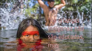 Crianças Indígenas - "As crianças indígenas não são educadas, são orientadas." - Ailton Krenak