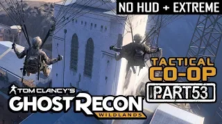 GHOST RECON WILDLANDS | CO-OP Part 53 | NO HUD + EXTREME DIFFICULTY (Tactical Walkthrough)