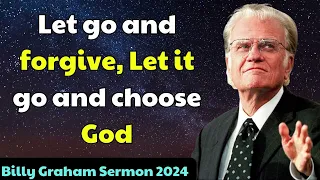 Billy Graham Sermon 2024 - Let go and forgive, Let it go and choose God