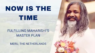 Now is the Time: Fulfilling Maharishi's Master Plan