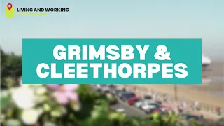 Grimsby & Cleethorpes | Living and Working in Lincolnshire