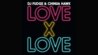 DJ Fudge & Chinua Hawk - Love X Love (Original Mix)