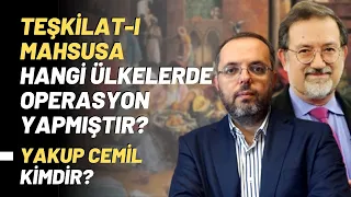 Teşkilat-ı Mahsusa Hangi Ülkelerde Operasyon Yapmıştır? Yakup Cemil Kimdir?