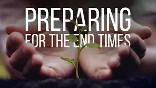 Preparing for the End Times!