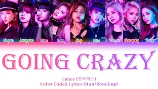 TWICE (트와이스 ) – Going Crazy (미쳤나봐) | Color Coded Lyrics | (Eng/Rom/Han)