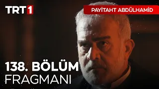 Payitaht Abdülhamid 138. Bölüm Fragmanı