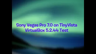 Sony Vegas Pro 7.0 on TinyVista VirtualBox 5.2.44 Test