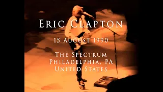 Eric Clapton - 15 August 1990, Philadelphia, The Spectrum - COMPLETE