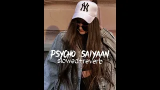 Psycho Saiyaan(slowed +reverb)