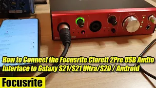 How to Connect the Focusrite Clarett 2Pre USB Audio Interface to Galaxy S21/S21 Ultra/S20 / Android