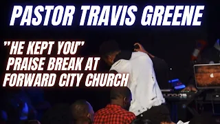 “He Kept You” Praise Break At Forward City Church | Pastor Travis Greene