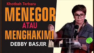 MENEGOR ATAU MENGHAKIMI!! - DEBBY BASJIR #khotbahdebbybasjir db #khotbahdebbybasjir2023