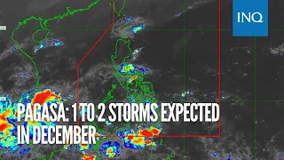 Pagasa: 1 to 2 storms expected in December