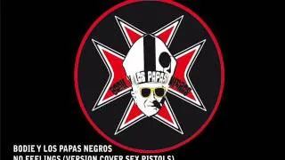 BODIE Y LOS PAPAS NEGROS - NO FEELINGS (SEX PISTOLS)