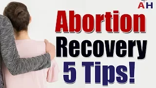Abortion Recovery Process - 3 Tips for Safe, Healthy and Quick Abortion Recovery!