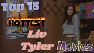 Top 15 Hottest Liv Tyler Movies