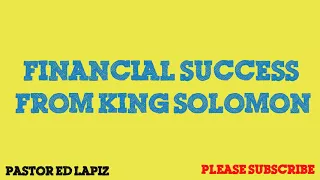 222  Pastor Ed Lapiz Preachings 2018   Financial Success from King Solomon