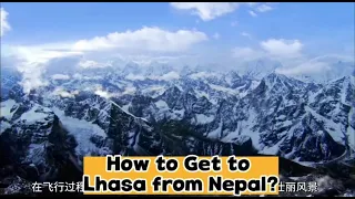 Tibet Nepal Tour: How to Get to Lhasa from Nepal? (the Most Complete Guide)