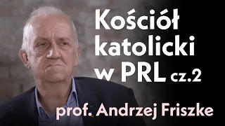 Kościół katolicki w PRL cz. 2.  Rozmowa z prof. Andrzejem Friszke.