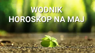 WODNIK - HOROSKOP NA MAJ 2023