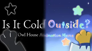 Is It Cold Outside? - Owl House Animation Meme