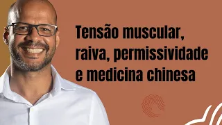 Tensão muscular, raiva, permissividade e medicina chinesa