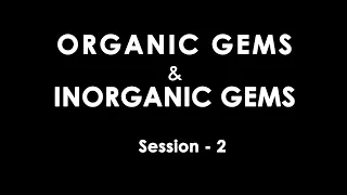 ORGANIC GEMS  &  INORGANIC GEMS