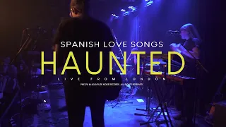 Spanish Love Songs "Haunted" (Live From London)