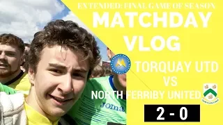 LATE - Torquay Utd 2 v 0 North Ferriby | What a last day of the season! | 29/04/17 | Matchday Vlog