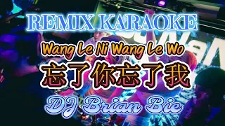 Remix Karaoke || No Vocal || Wang Le Ni Wang Le Wo - 忘了你忘了我 || by Dj Brian Bie