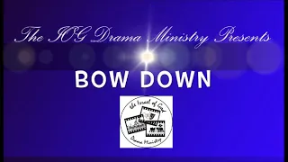 IOG Drama Ministry Presents - "Bow Down"