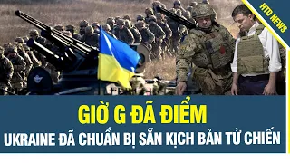 Giờ G đã điểm, Quân Nga chơi tất tay, Ukraine đã chuẩn bị sẵn kịch bản tử chiến