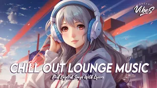Chill Out Lounge Music 🍇 Popular Tiktok Songs Right Now | English Songs Chill Vibes With Lyrics