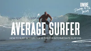 How To Surf Better | Top 15 Tips For Intermediate Surfers | Surf Smarter, Not Harder